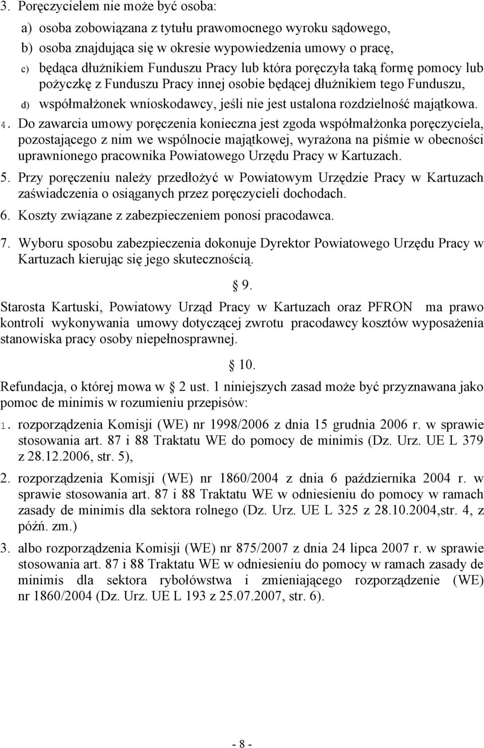 Do zawarcia umowy poręczenia konieczna jest zgoda współmałżonka poręczyciela, pozostającego z nim we wspólnocie majątkowej, wyrażona na piśmie w obecności uprawnionego pracownika Powiatowego Urzędu