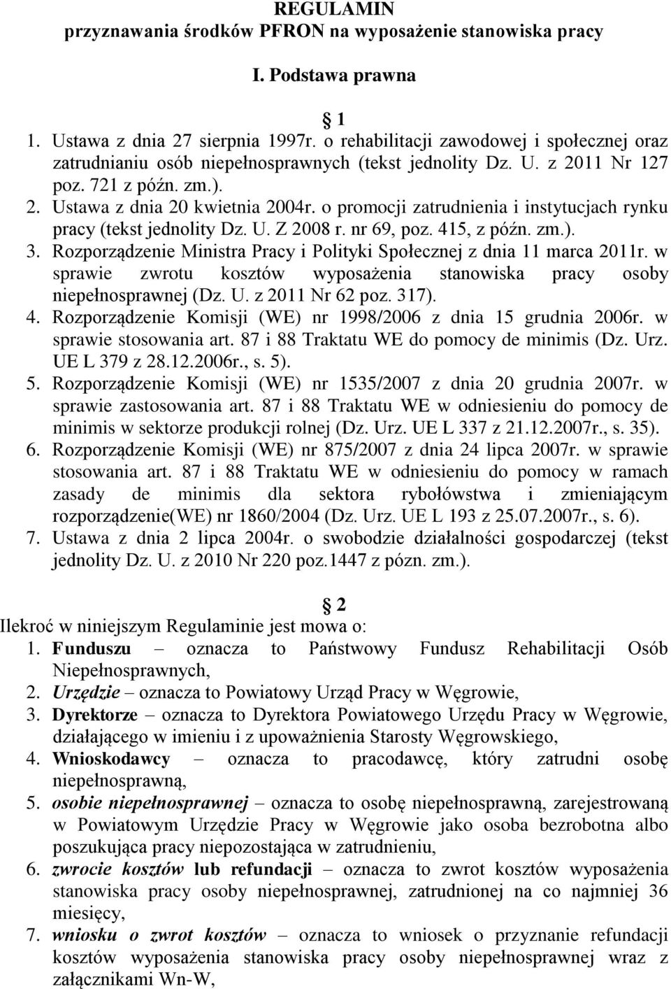 o promocji zatrudnienia i instytucjach rynku pracy (tekst jednolity Dz. U. Z 2008 r. nr 69, poz. 415, z późn. zm.). 3. Rozporządzenie Ministra Pracy i Polityki Społecznej z dnia 11 marca 2011r.