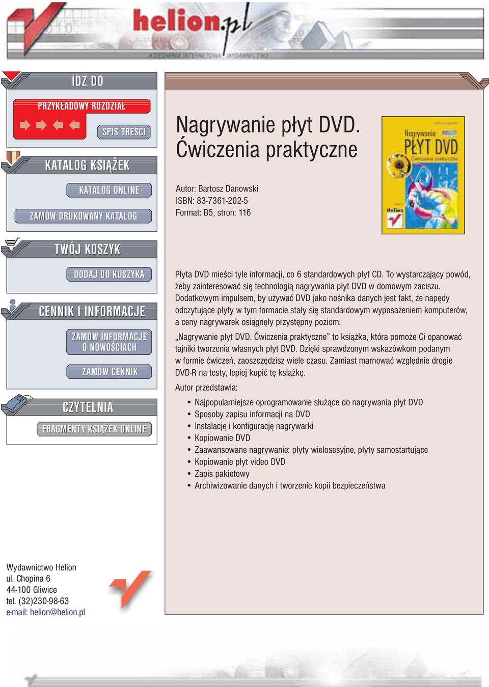 KSI EK ONLINE P³yta DVD mie ci tyle informacji, co 6 standardowych p³yt CD. To wystarczaj¹cy powód, eby zainteresowaæ siê technologi¹ nagrywania p³yt DVD w domowym zaciszu.