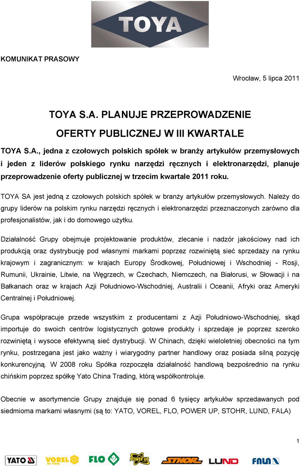 polskiego rynku narzędzi ręcznych i elektronarzędzi, planuje przeprowadzenie oferty publicznej w trzecim kwartale 2011 roku.