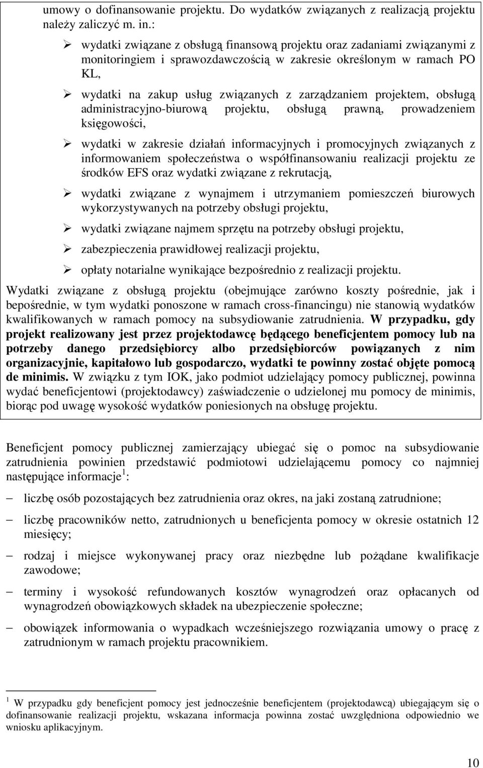 projektem, obsługą administracyjno-biurową projektu, obsługą prawną, prowadzeniem księgowości, wydatki w zakresie działań informacyjnych i promocyjnych związanych z informowaniem społeczeństwa o