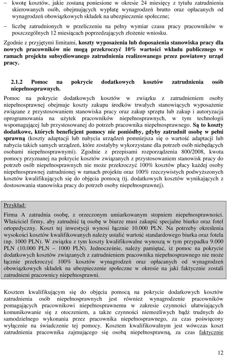 Zgodnie z przyjętymi limitami, koszty wyposaŝenia lub doposaŝenia stanowiska pracy dla nowych pracowników nie mogą przekroczyć 10% wartości wkładu publicznego w ramach projektu subsydiowanego