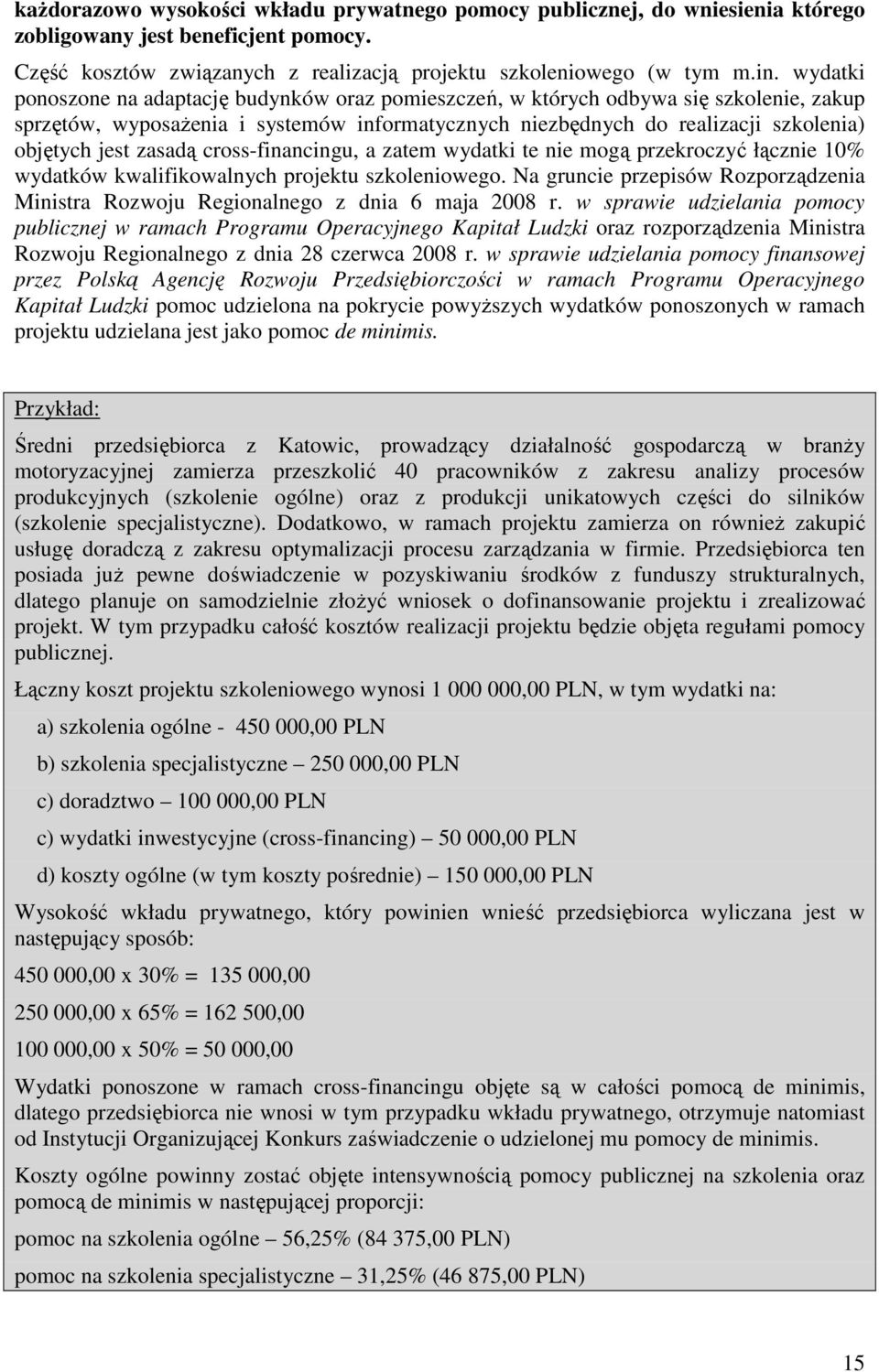 zasadą cross-financingu, a zatem wydatki te nie mogą przekroczyć łącznie 10% wydatków kwalifikowalnych projektu szkoleniowego.