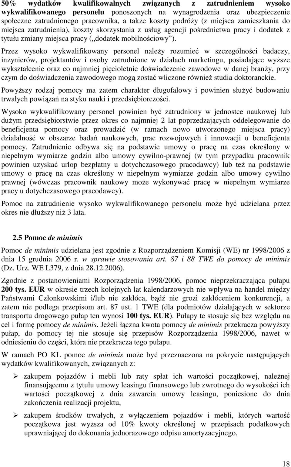 Przez wysoko wykwalifikowany personel naleŝy rozumieć w szczególności badaczy, inŝynierów, projektantów i osoby zatrudnione w działach marketingu, posiadające wyŝsze wykształcenie oraz co najmniej