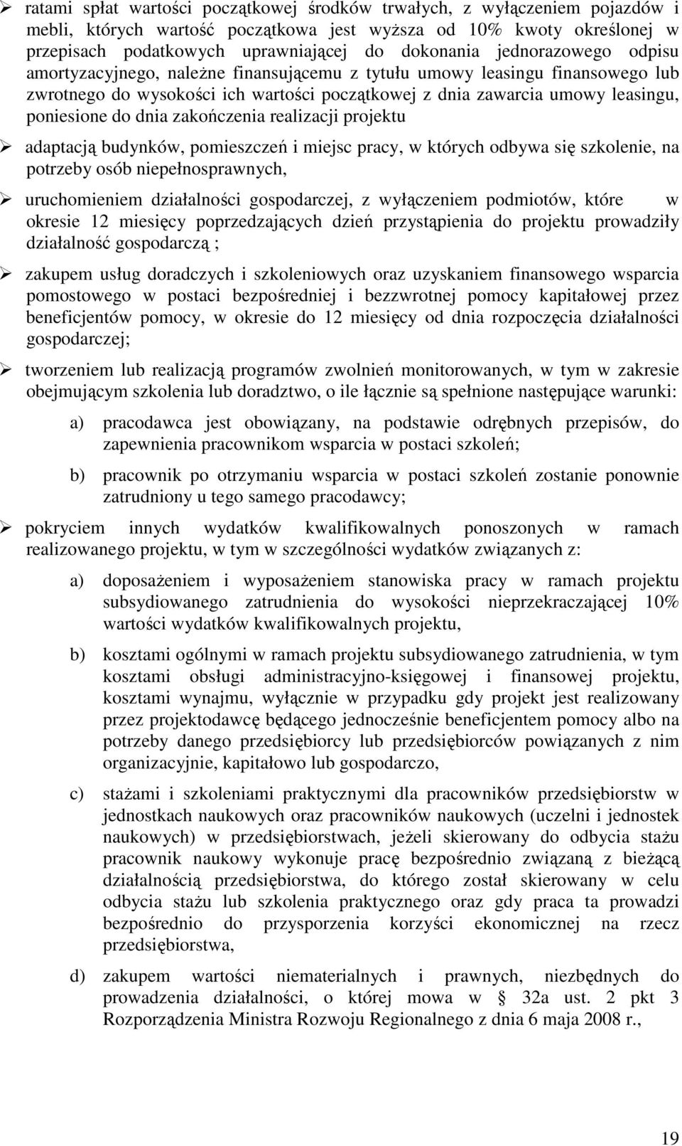 zakończenia realizacji projektu adaptacją budynków, pomieszczeń i miejsc pracy, w których odbywa się szkolenie, na potrzeby osób niepełnosprawnych, uruchomieniem działalności gospodarczej, z