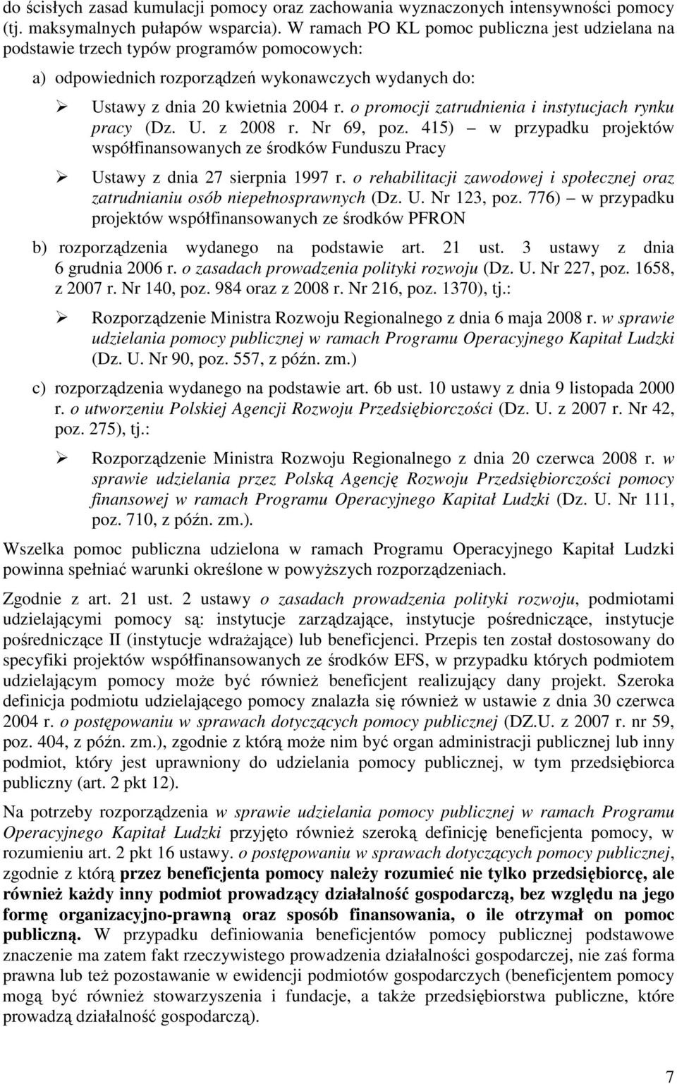 o promocji zatrudnienia i instytucjach rynku pracy (Dz. U. z 2008 r. Nr 69, poz. 415) w przypadku projektów współfinansowanych ze środków Funduszu Pracy Ustawy z dnia 27 sierpnia 1997 r.