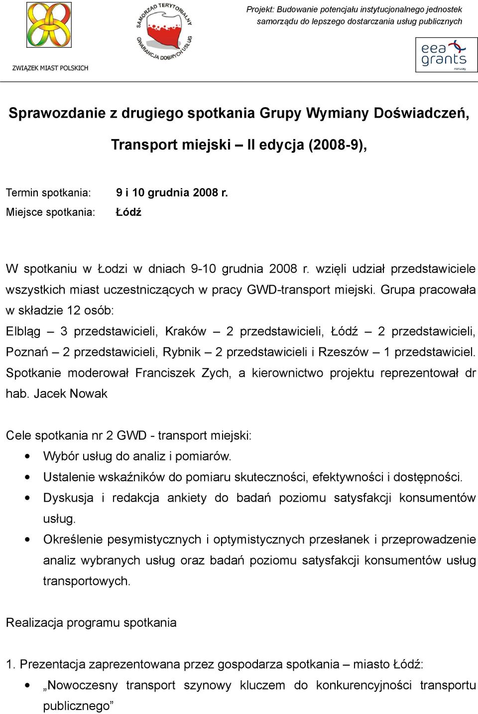 wzięli udział przedstawiciele wszystkich miast uczestniczących w pracy GWD-transport miejski.