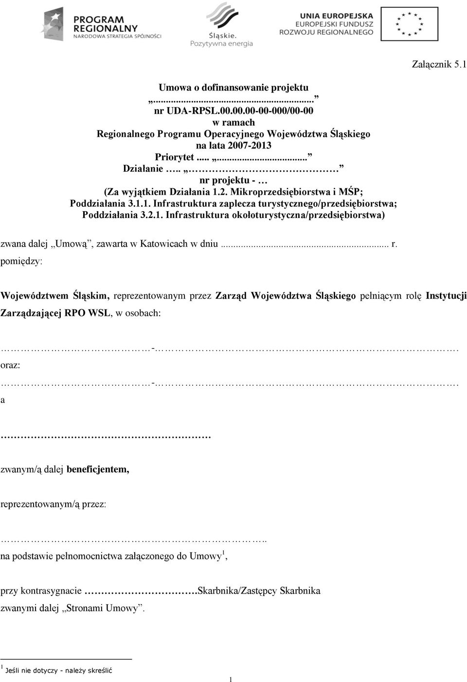 .. r. pomiędzy: Województwem Śląskim, reprezentowanym przez Zarząd Województwa Śląskiego pełniącym rolę Instytucji Zarządzającej RPO WSL, w osobach: -. oraz: -.