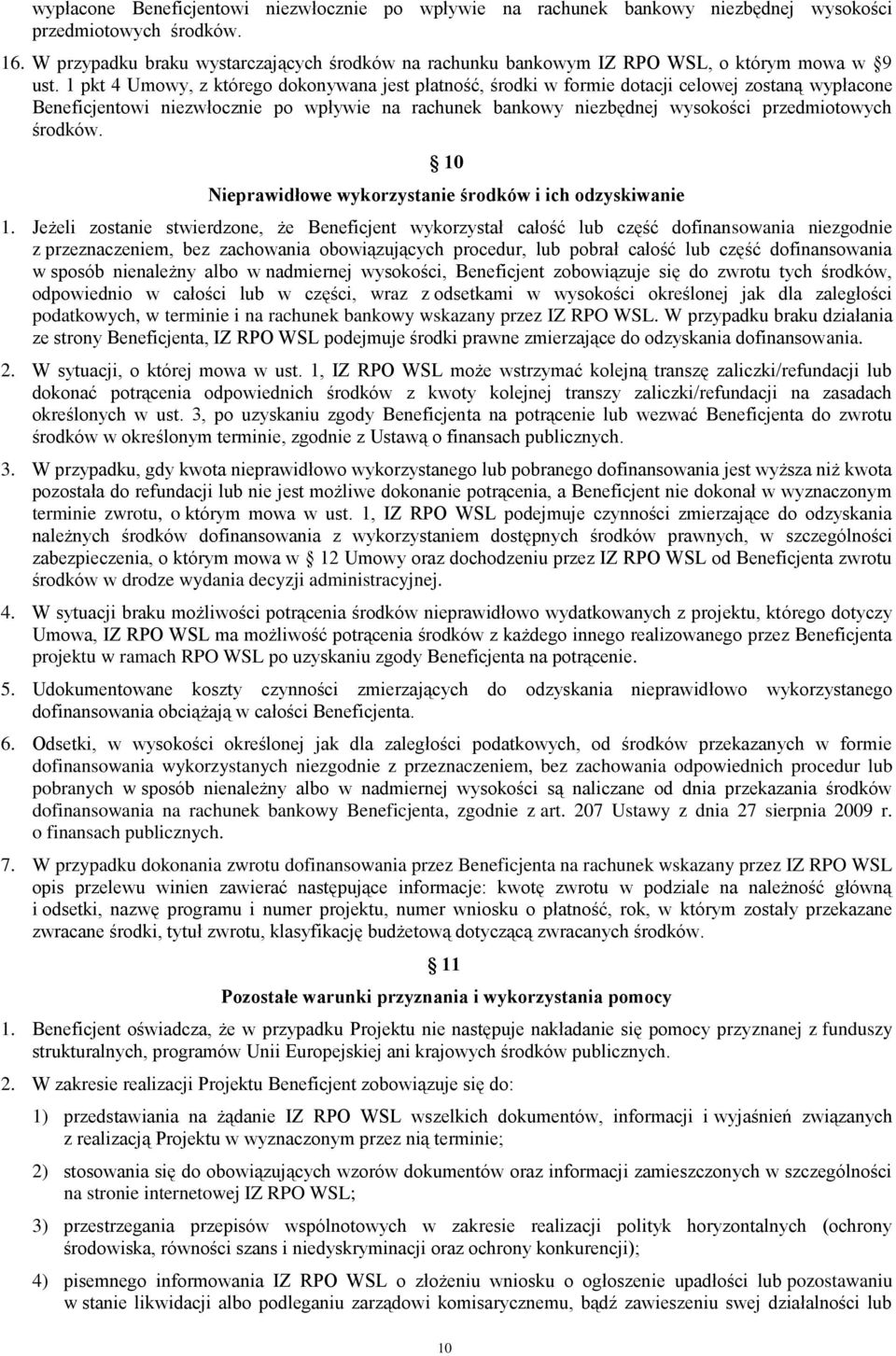 1 pkt 4 Umowy, z którego dokonywana jest płatność, środki w formie dotacji celowej zostaną wypłacone Beneficjentowi niezwłocznie po wpływie na rachunek bankowy niezbędnej wysokości przedmiotowych