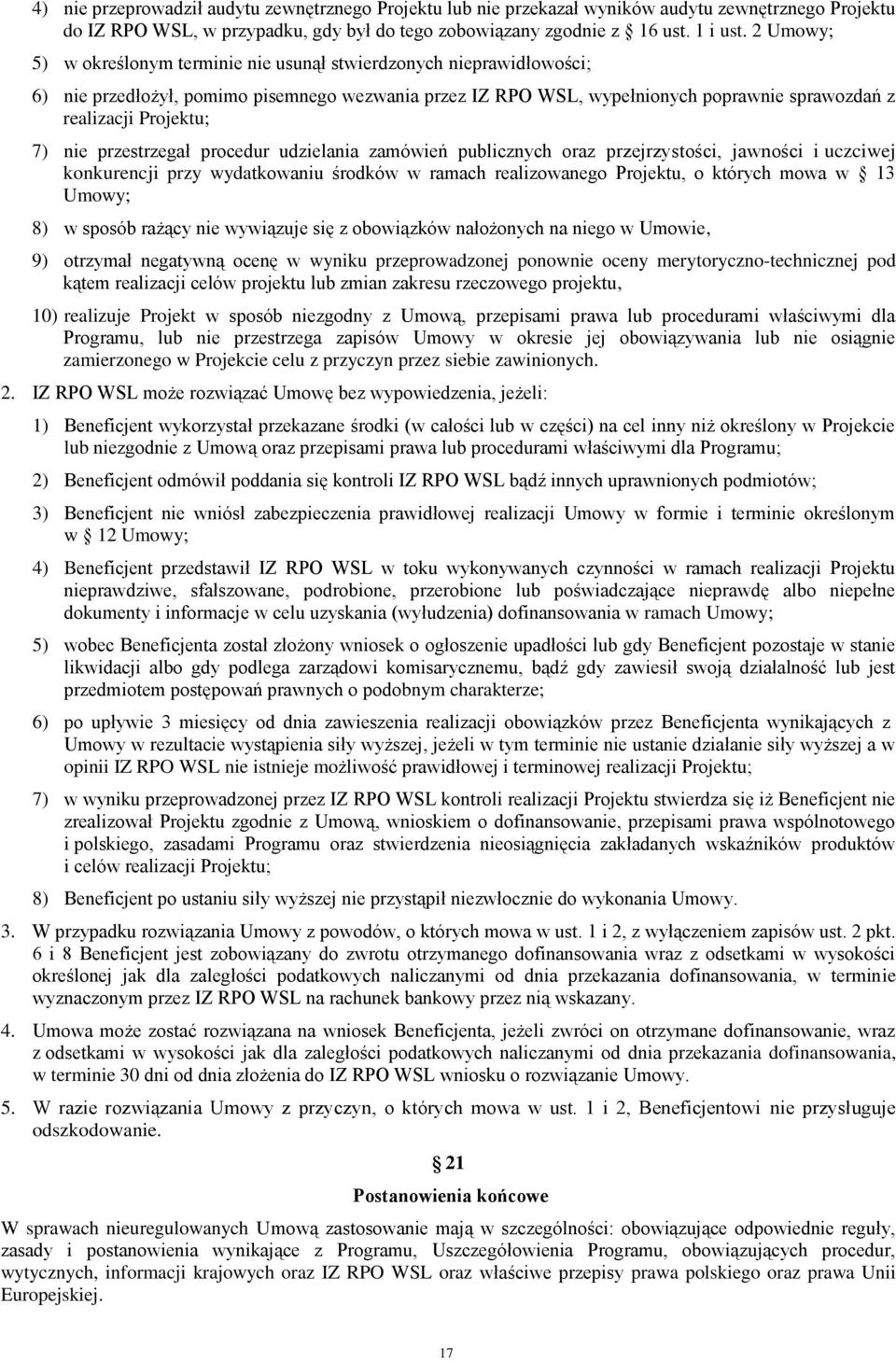 nie przestrzegał procedur udzielania zamówień publicznych oraz przejrzystości, jawności i uczciwej konkurencji przy wydatkowaniu środków w ramach realizowanego Projektu, o których mowa w 13 Umowy; 8)