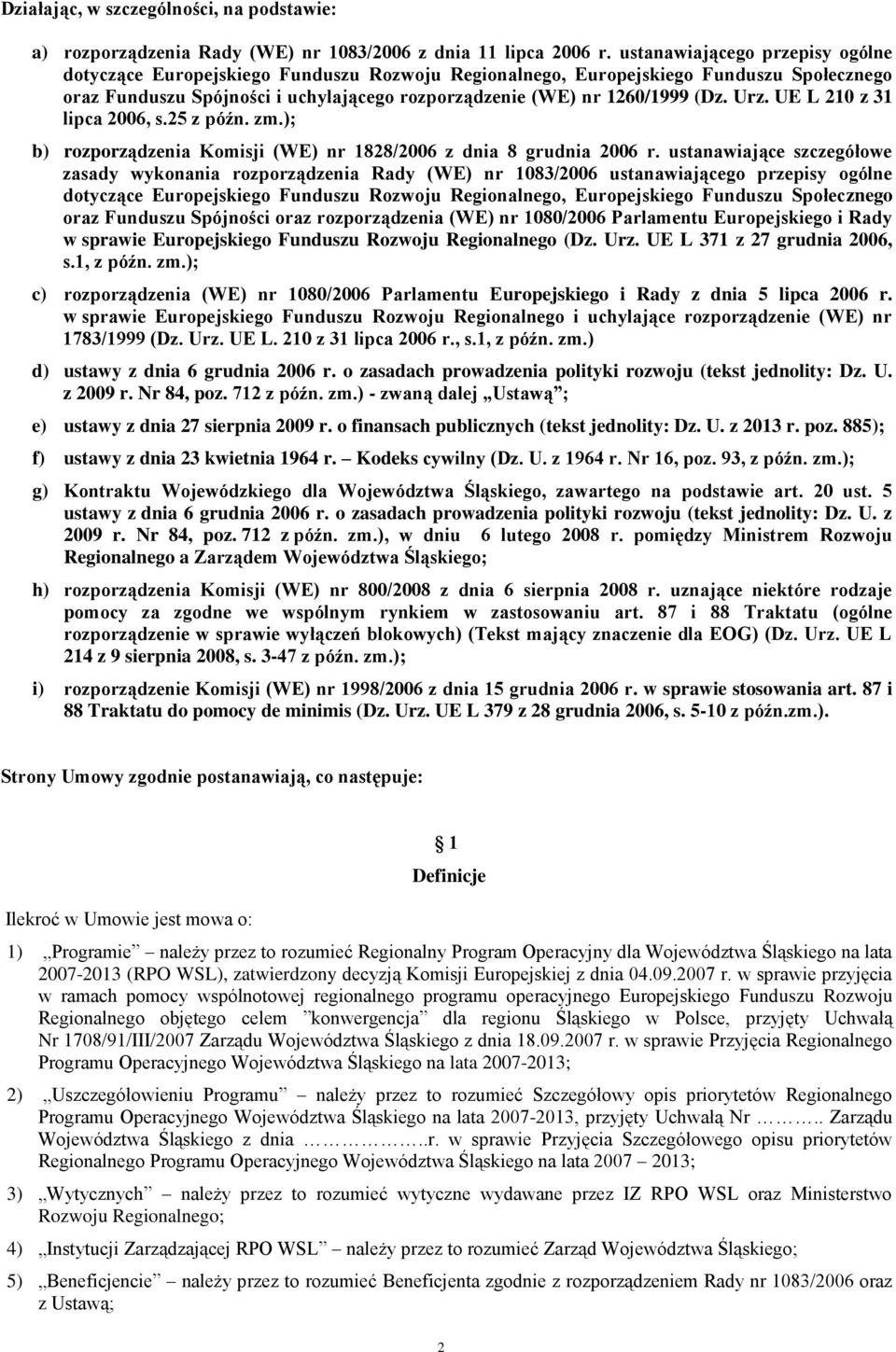 Urz. UE L 210 z 31 lipca 2006, s.25 z późn. zm.); b) rozporządzenia Komisji (WE) nr 1828/2006 z dnia 8 grudnia 2006 r.