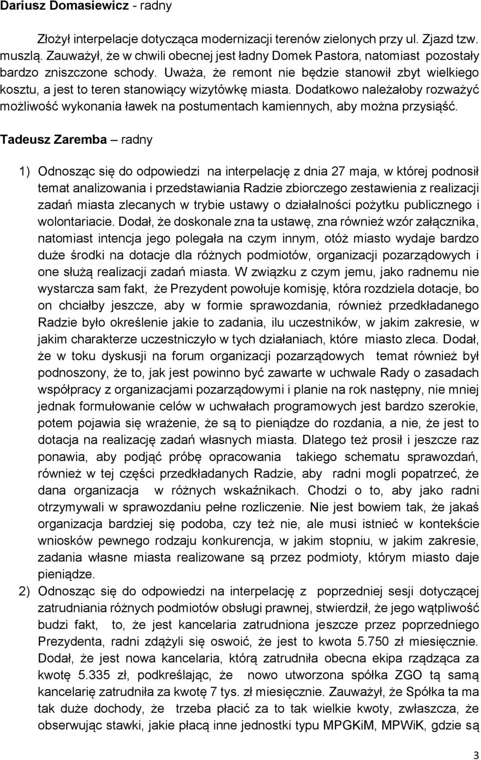 Uważa, że remont nie będzie stanowił zbyt wielkiego kosztu, a jest to teren stanowiący wizytówkę miasta.