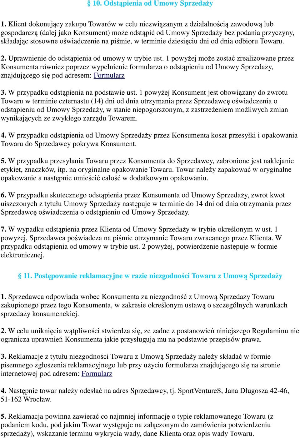 oświadczenie na piśmie, w terminie dziesięciu dni od dnia odbioru Towaru. 2. Uprawnienie do odstąpienia od umowy w trybie ust.