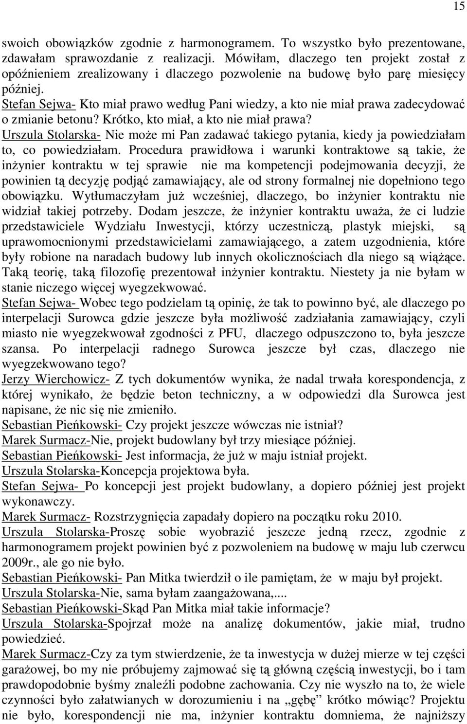 Stefan Sejwa- Kto miał prawo według Pani wiedzy, a kto nie miał prawa zadecydować o zmianie betonu? Krótko, kto miał, a kto nie miał prawa?