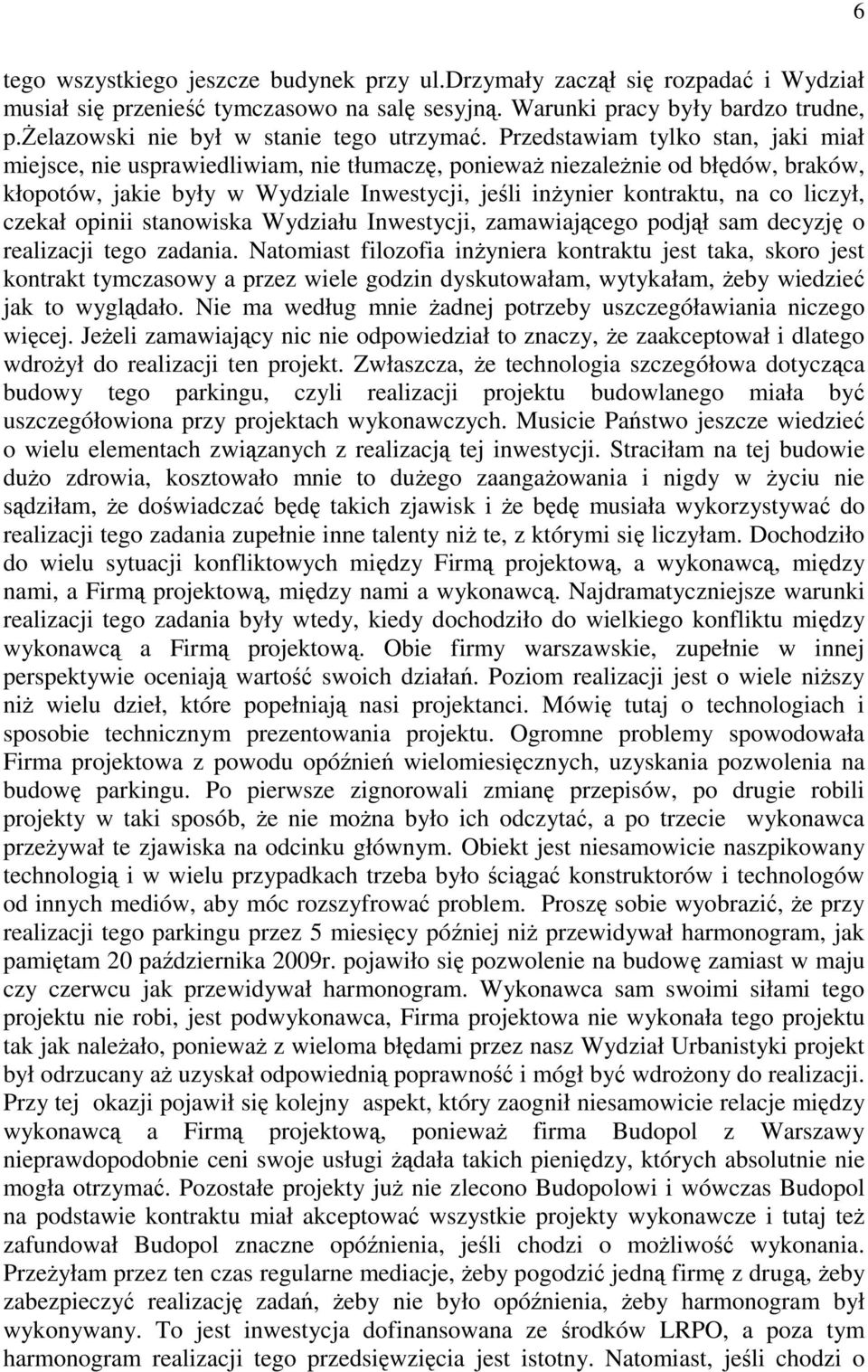 Przedstawiam tylko stan, jaki miał miejsce, nie usprawiedliwiam, nie tłumaczę, ponieważ niezależnie od błędów, braków, kłopotów, jakie były w Wydziale Inwestycji, jeśli inżynier kontraktu, na co