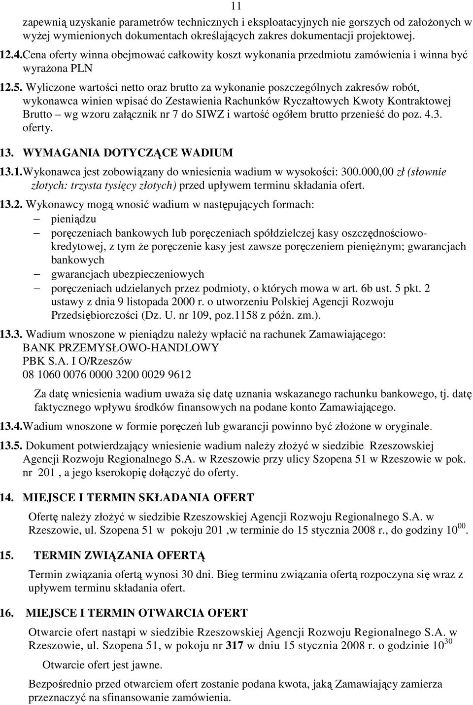 Wyliczone wartości netto oraz brutto za wykonanie poszczególnych zakresów robót, wykonawca winien wpisać do Zestawienia Rachunków Ryczałtowych Kwoty Kontraktowej Brutto wg wzoru załącznik nr 7 do