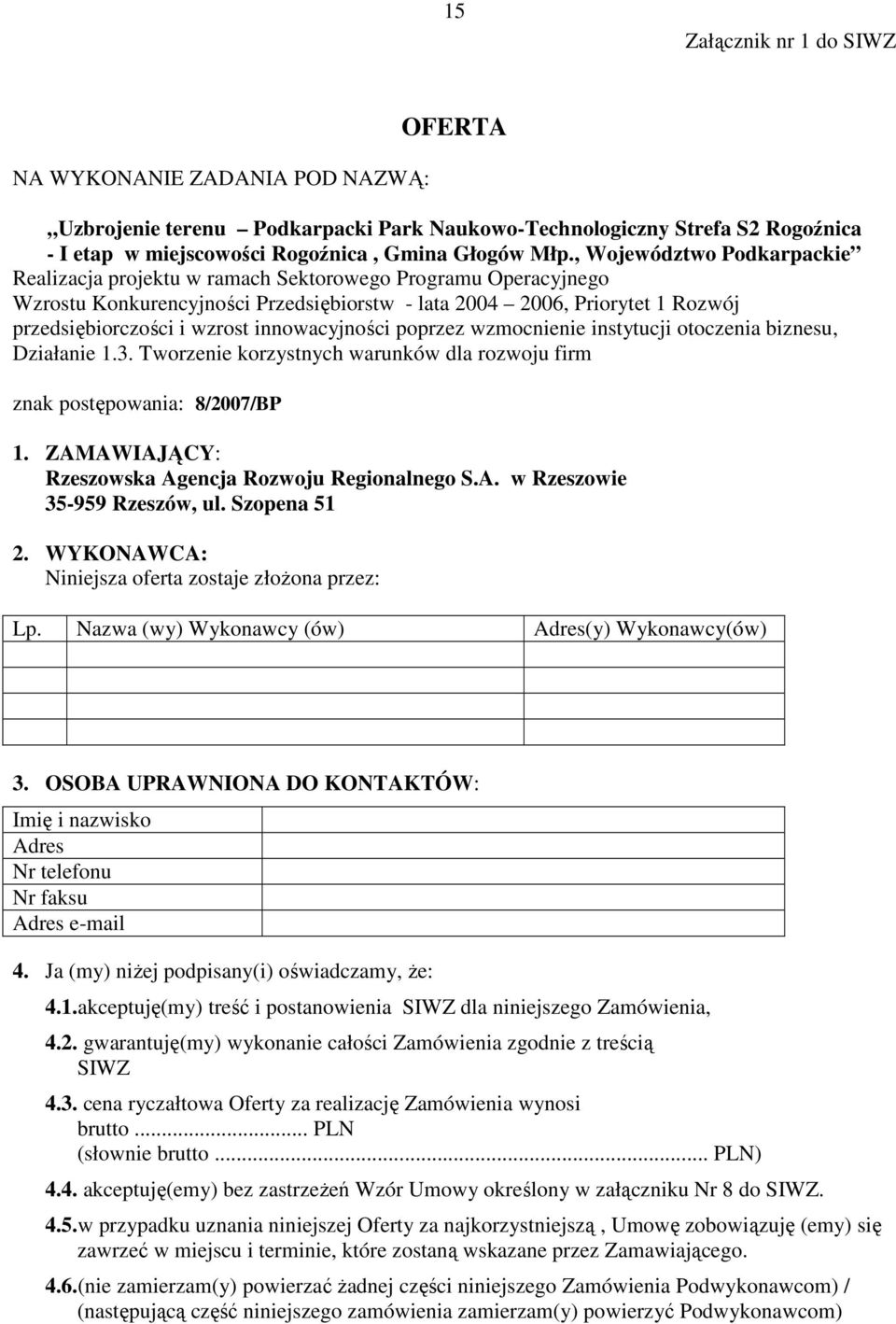 innowacyjności poprzez wzmocnienie instytucji otoczenia biznesu, Działanie 1.3. Tworzenie korzystnych warunków dla rozwoju firm znak postępowania: 8/2007/BP 1.