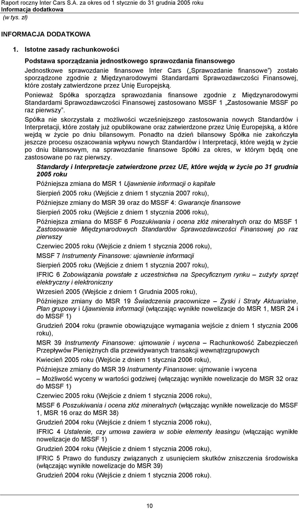 Międzynarodowymi Standardami Sprawozdawczości Finansowej, które zostały zatwierdzone przez Unię Europejską.