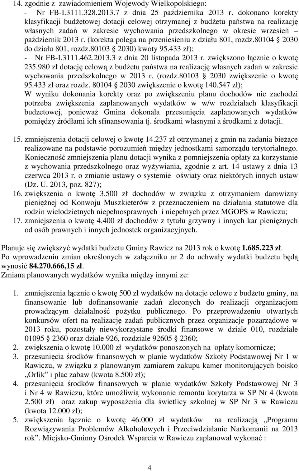 (korekta polega na przeniesieniu z działu 801, rozdz.80104 2030 do działu 801, rozdz.80103 2030) kwoty 95.433 zł); - Nr FB-I.3111.462.2013.3 z dnia 20 listopada 2013 r. zwiększono łącznie o kwotę 235.