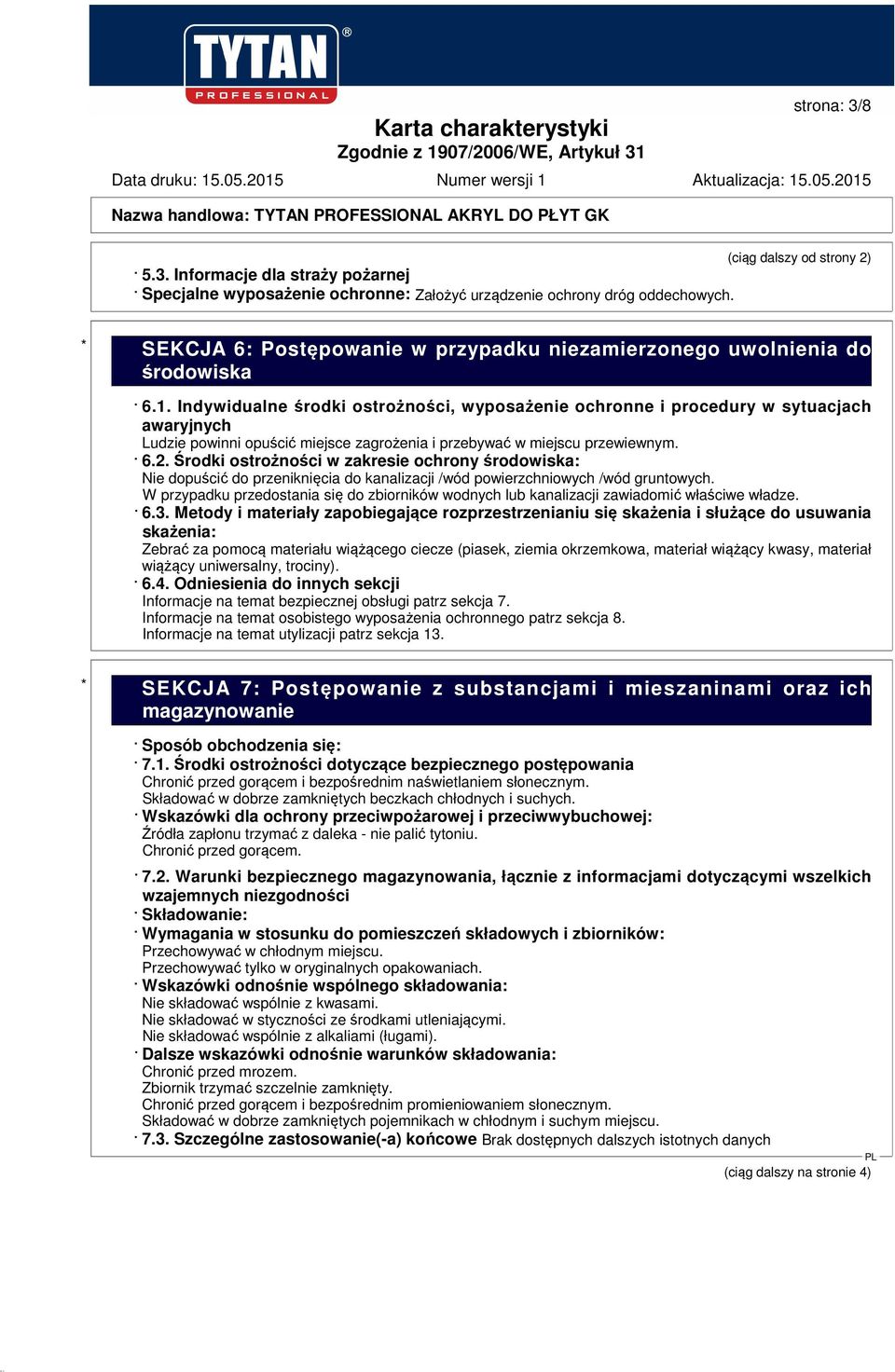 Indywidualne środki ostrożności, wyposażenie ochronne i procedury w sytuacjach awaryjnych Ludzie powinni opuścić miejsce zagrożenia i przebywać w miejscu przewiewnym. 6.2.