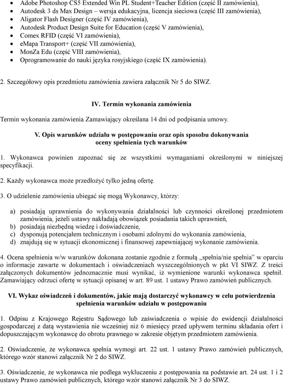 Oprogramowanie do nauki języka rosyjskiego (część IX zamówienia). 2. Szczegółowy opis przedmiotu zamówienia zawiera załącznik Nr 5 do SIWZ. IV.