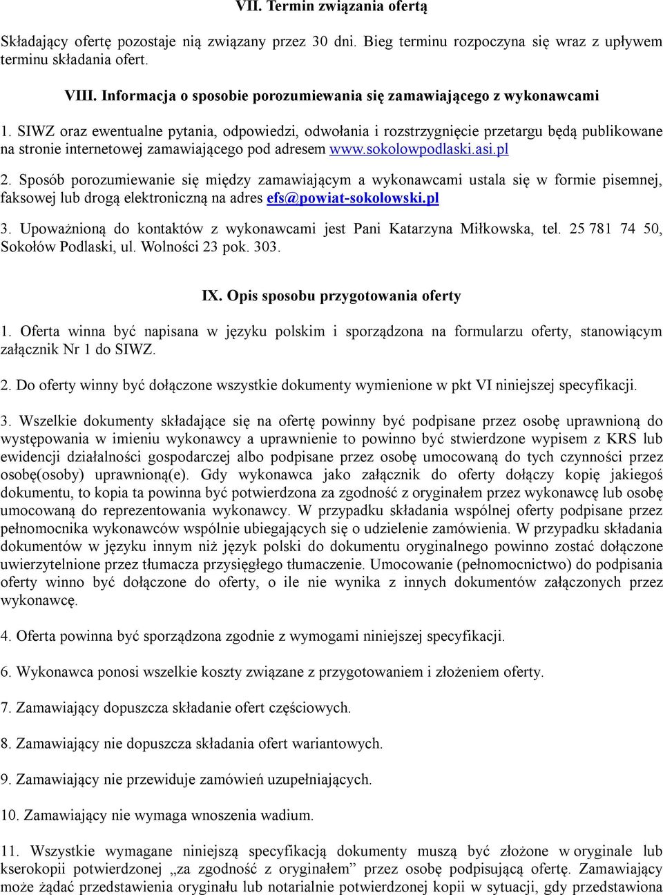 SIWZ oraz ewentualne pytania, odpowiedzi, odwołania i rozstrzygnięcie przetargu będą publikowane na stronie internetowej zamawiającego pod adresem www.sokolowpodlaski.asi.pl 2.