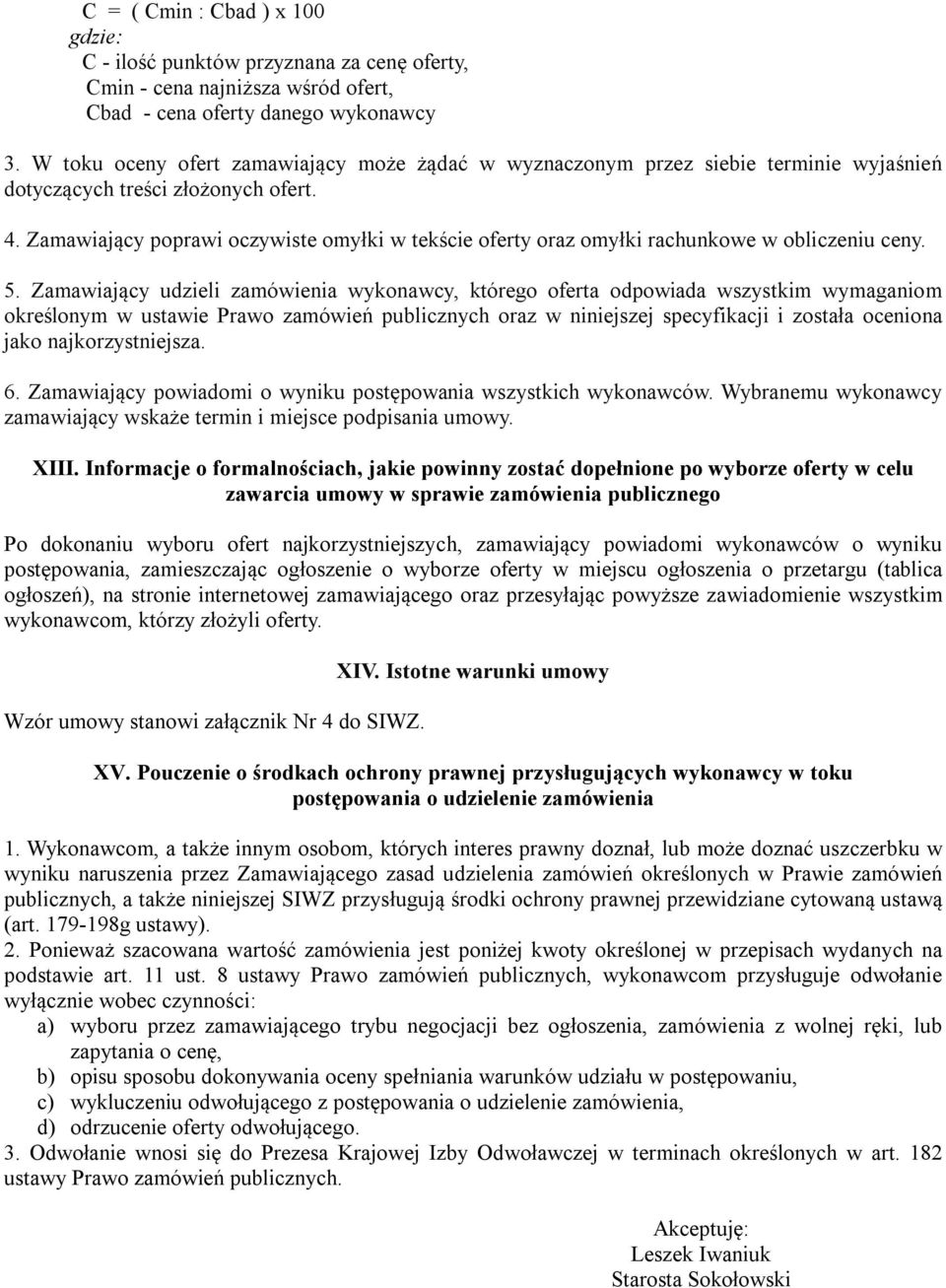 Zamawiający poprawi oczywiste omyłki w tekście oferty oraz omyłki rachunkowe w obliczeniu ceny. 5.