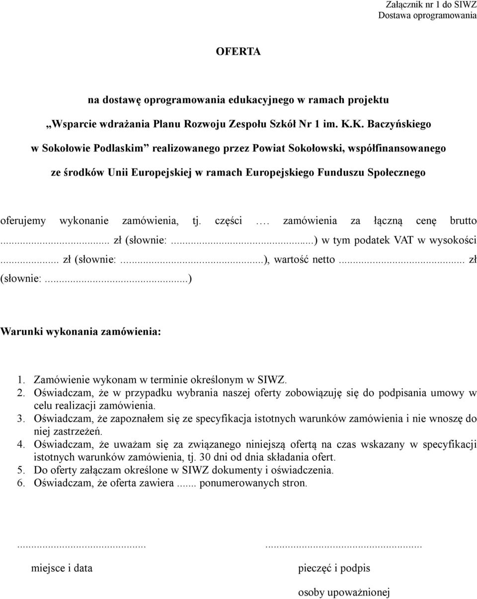 zamówienia, tj. części. zamówienia za łączną cenę brutto... zł (słownie:...) w tym podatek VAT w wysokości... zł (słownie:...), wartość netto... zł (słownie:...) Warunki wykonania zamówienia: 1.