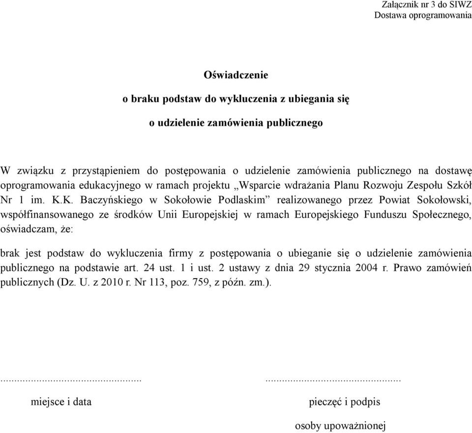 K. Baczyńskiego w Sokołowie Podlaskim realizowanego przez Powiat Sokołowski, współfinansowanego ze środków Unii Europejskiej w ramach Europejskiego Funduszu Społecznego, oświadczam, że: brak jest