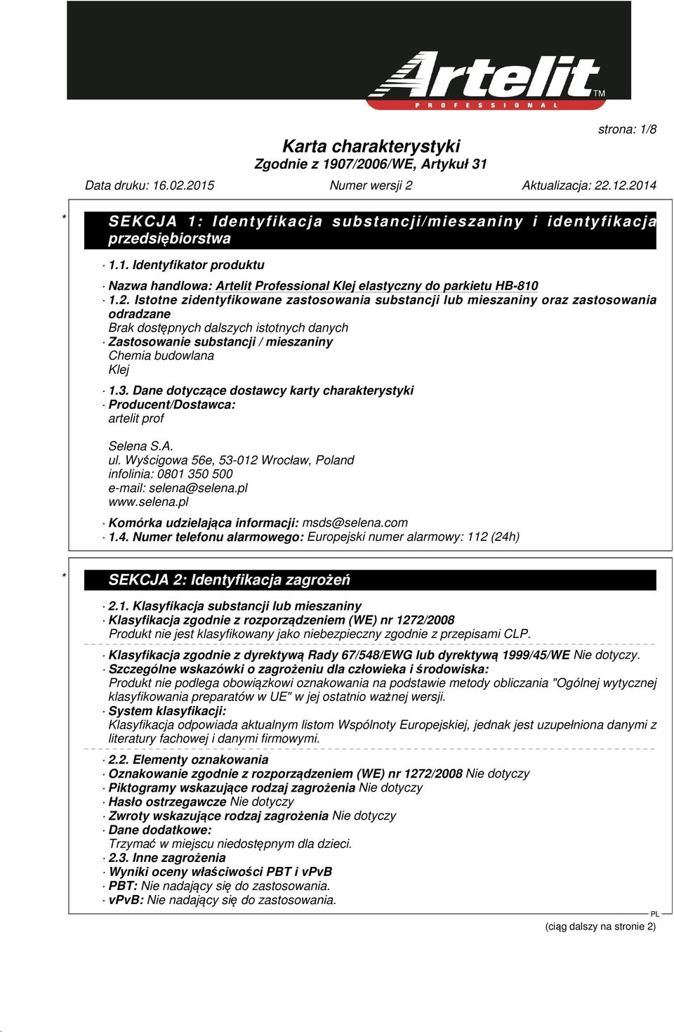 Dane dotyczące dostawcy karty charakterystyki Producent/Dostawca: artelit prof Selena S.A. ul. Wyścigowa 56e, 53-012 Wrocław, Poland infolinia: 0801 350 500 e-mail: selena@