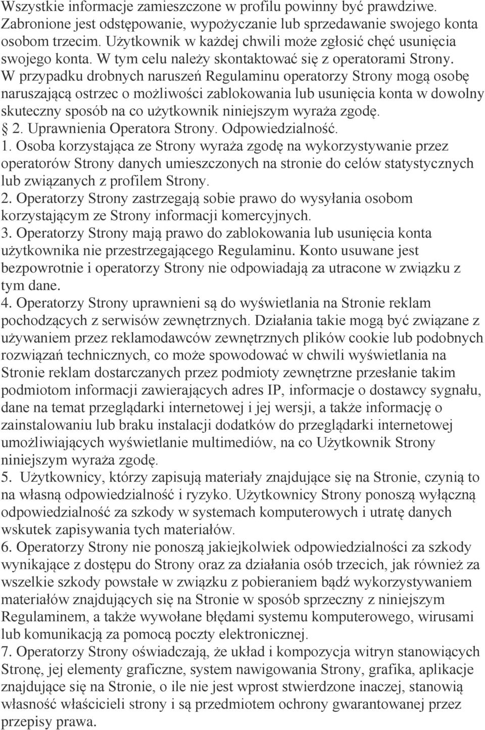 W przypadku drobnych naruszeń Regulaminu operatorzy Strony mogą osobę naruszającą ostrzec o możliwości zablokowania lub usunięcia konta w dowolny skuteczny sposób na co użytkownik niniejszym wyraża