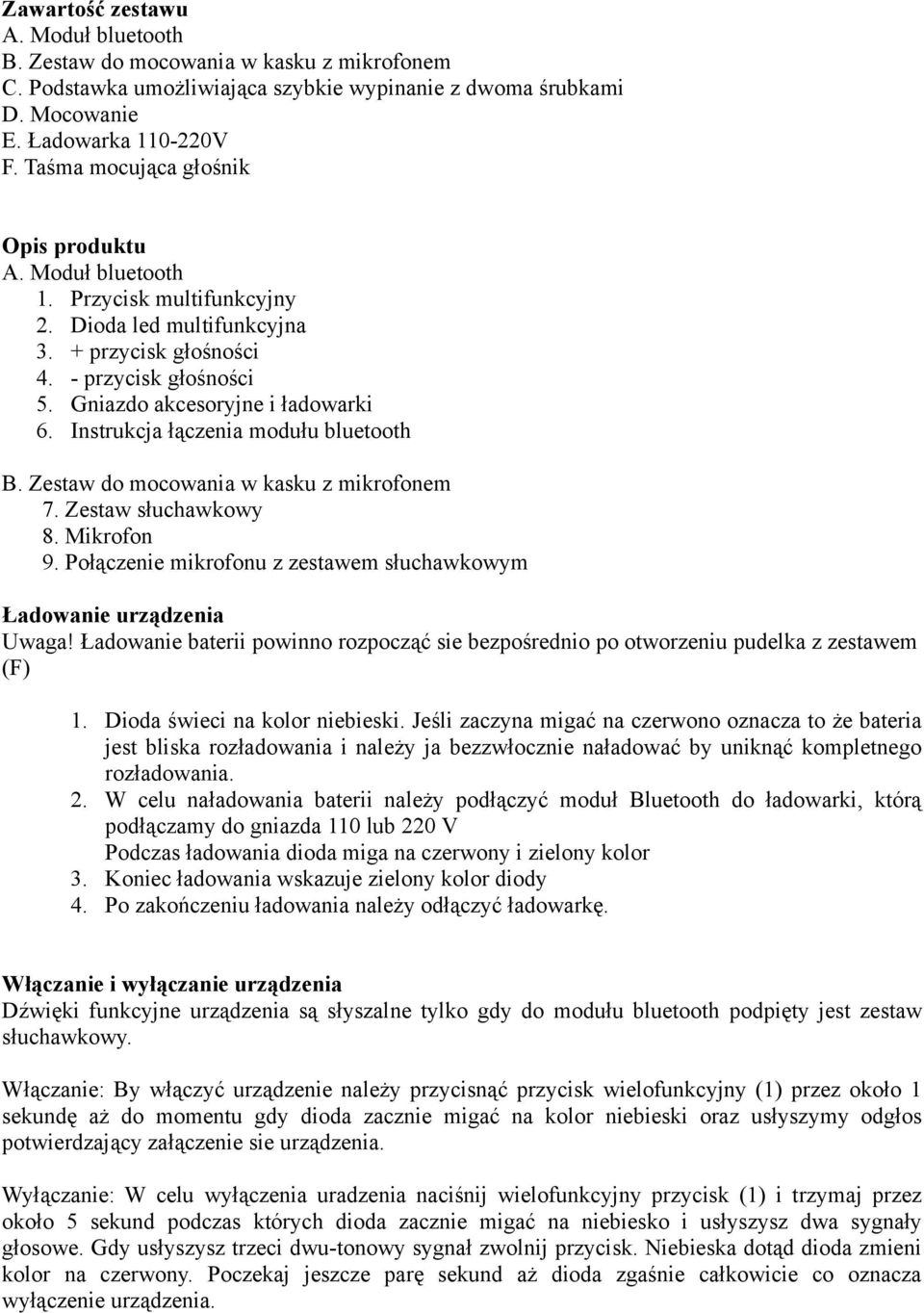 Instrukcja łączenia modułu bluetooth B. Zestaw do mocowania w kasku z mikrofonem 7. Zestaw słuchawkowy 8. Mikrofon 9. Połączenie mikrofonu z zestawem słuchawkowym Ładowanie urządzenia Uwaga!