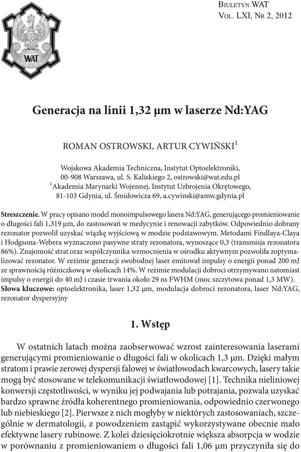 W pracy opisano model monoimpulsowego lasera Nd:YAG, generującego promieniowanie o długości fali 1,319 µm, do zastosowań w medycynie i renowacji zabytków.