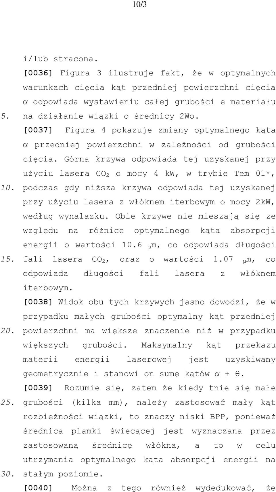 [0037] Figura 4 pokazuje zmiany optymalnego kąta α przedniej powierzchni w zależności od grubości cięcia.