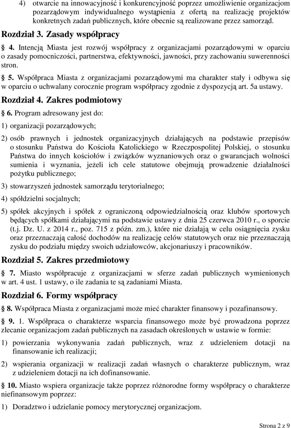 Intencją Miasta jest rozwój współpracy z organizacjami pozarządowymi w oparciu o zasady pomocniczości, partnerstwa, efektywności, jawności, przy zachowaniu suwerenności stron. 5.