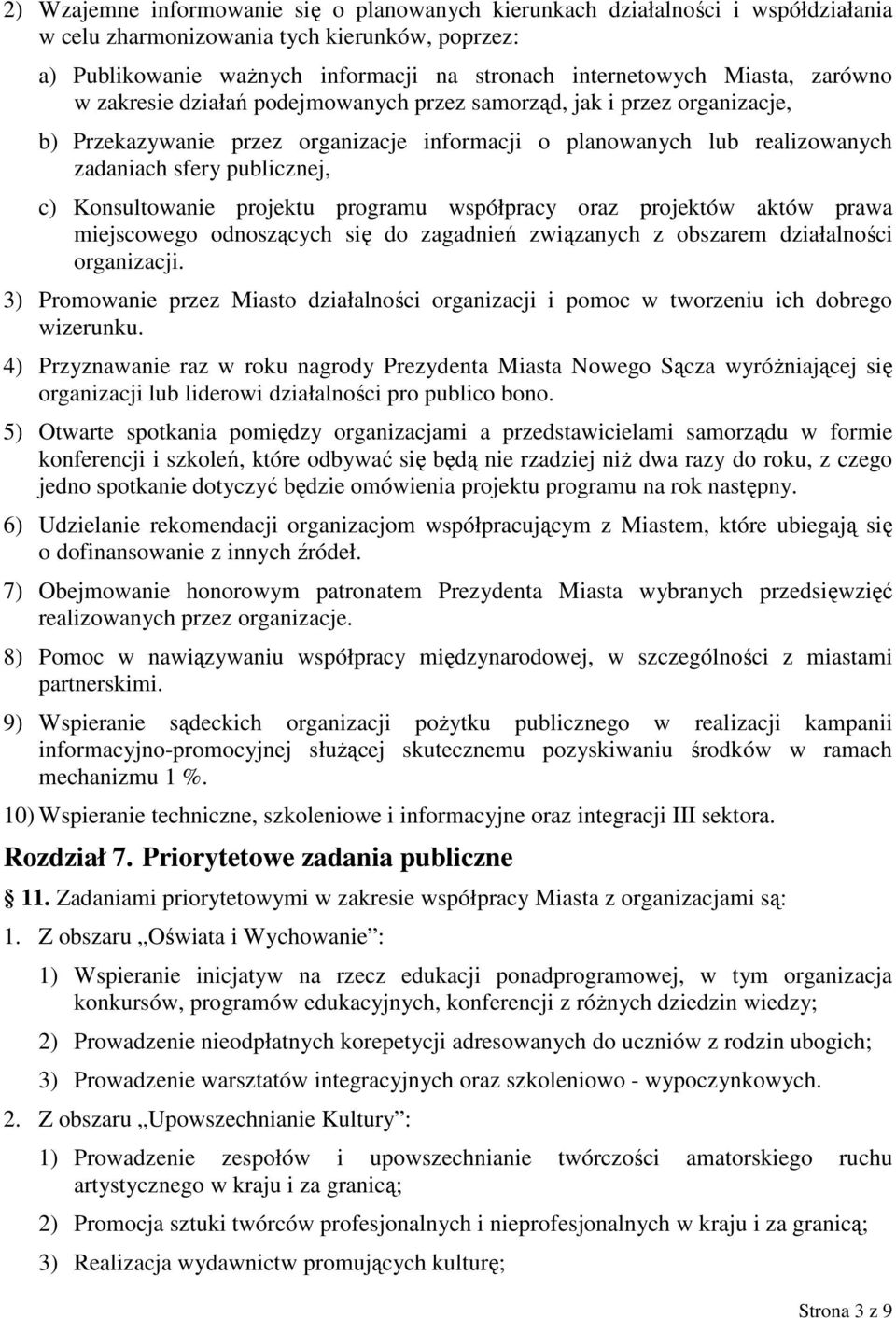 Konsultowanie projektu programu współpracy oraz projektów aktów prawa miejscowego odnoszących się do zagadnień związanych z obszarem działalności organizacji.