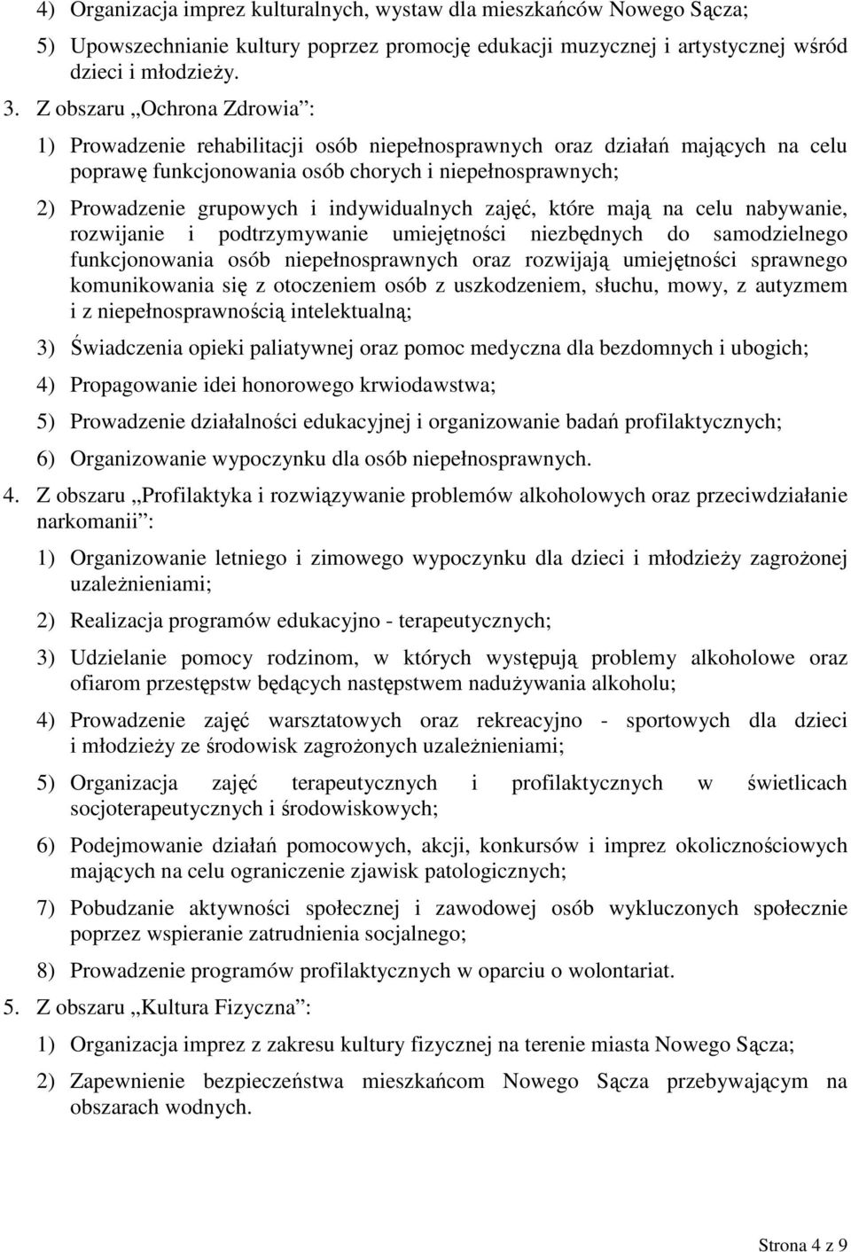 indywidualnych zajęć, które mają na celu nabywanie, rozwijanie i podtrzymywanie umiejętności niezbędnych do samodzielnego funkcjonowania osób niepełnosprawnych oraz rozwijają umiejętności sprawnego