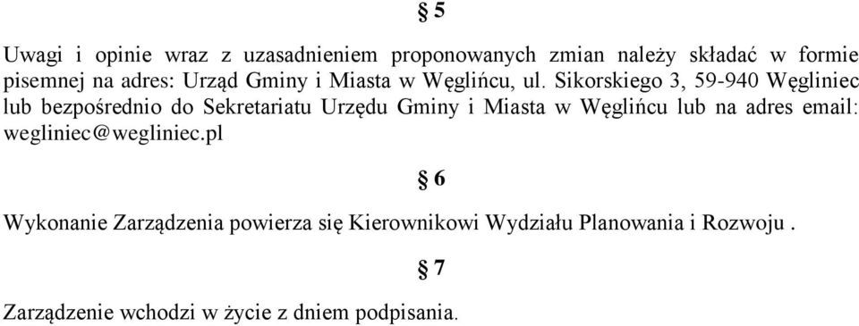 Sikorskiego 3, 59-940 Węgliniec lub bezpośrednio do Sekretariatu Urzędu Gminy i Miasta w Węglińcu lub