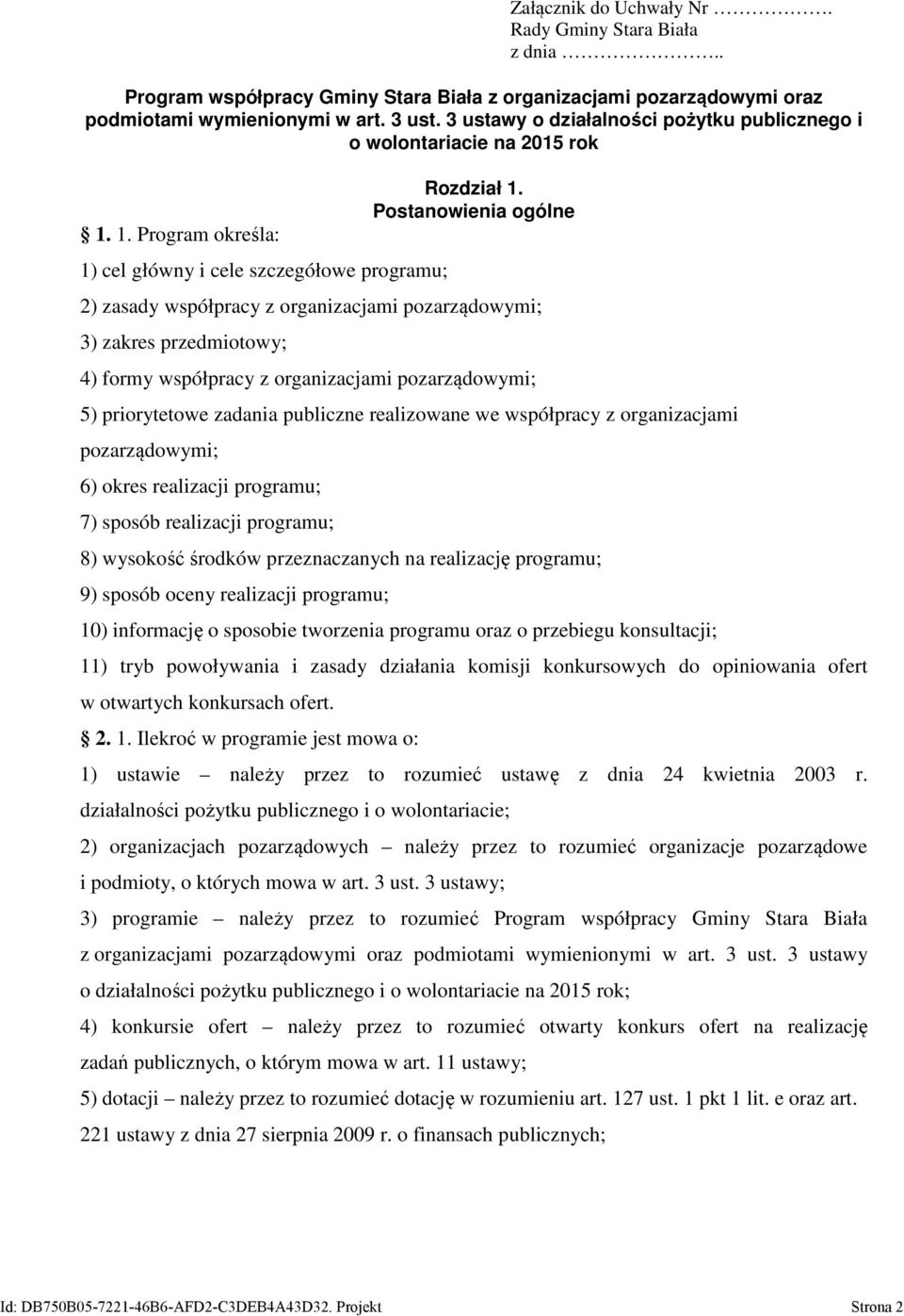 Postanowienia ogólne 2) zasady współpracy z organizacjami pozarządowymi; 3) zakres przedmiotowy; 4) formy współpracy z organizacjami pozarządowymi; 5) priorytetowe zadania publiczne realizowane we