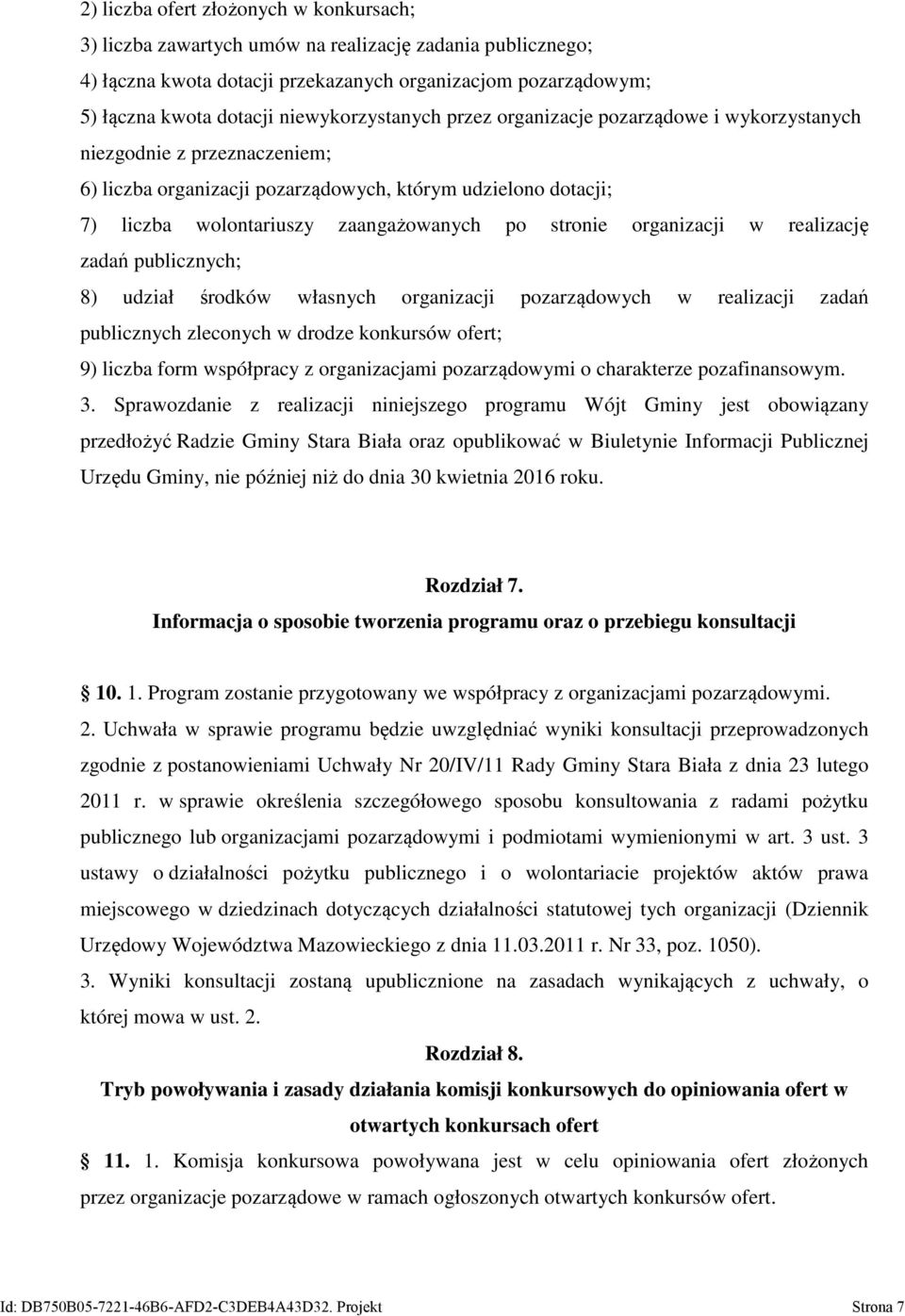 stronie organizacji w realizację zadań publicznych; 8) udział środków własnych organizacji pozarządowych w realizacji zadań publicznych zleconych w drodze konkursów ofert; 9) liczba form współpracy z