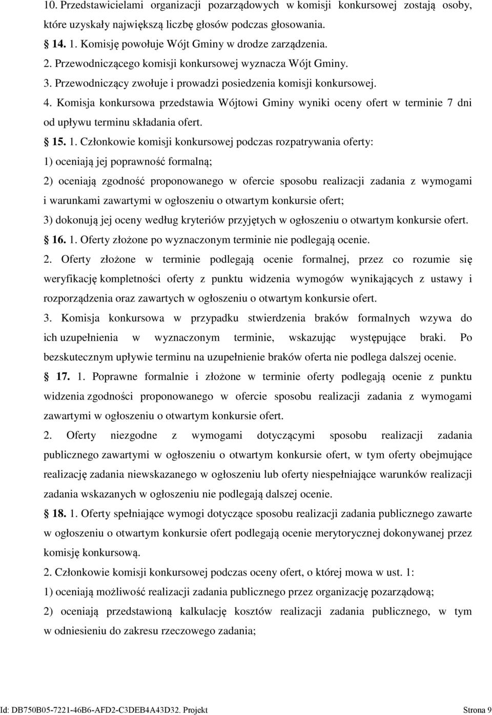 Komisja konkursowa przedstawia Wójtowi Gminy wyniki oceny ofert w terminie 7 dni od upływu terminu składania ofert. 15