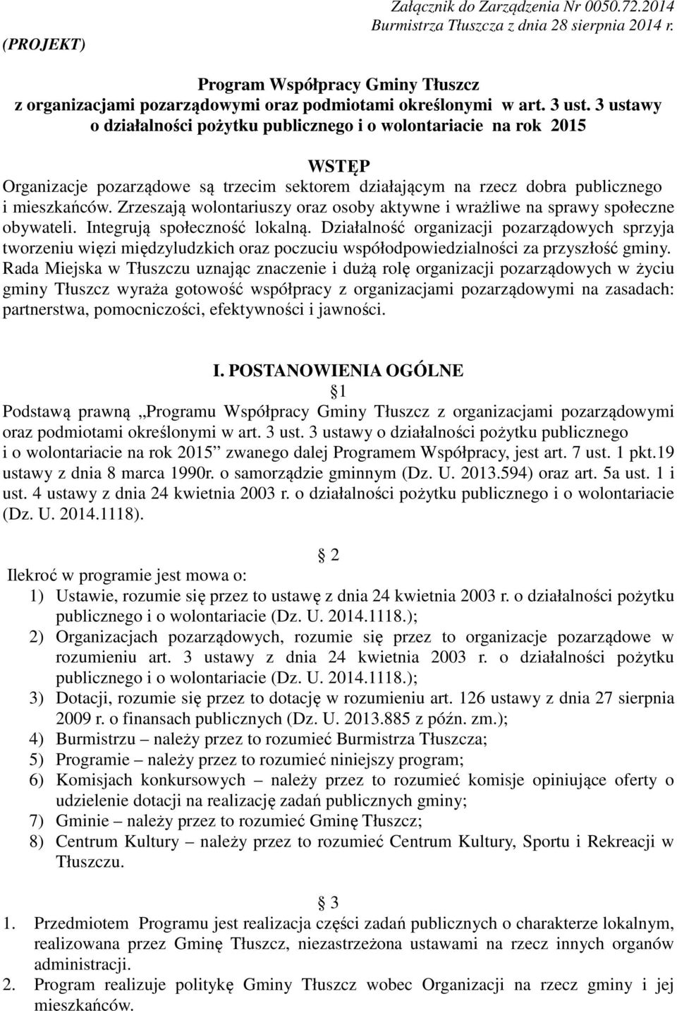 Zrzeszają wolontariuszy oraz osoby aktywne i wrażliwe na sprawy społeczne obywateli. Integrują społeczność lokalną.