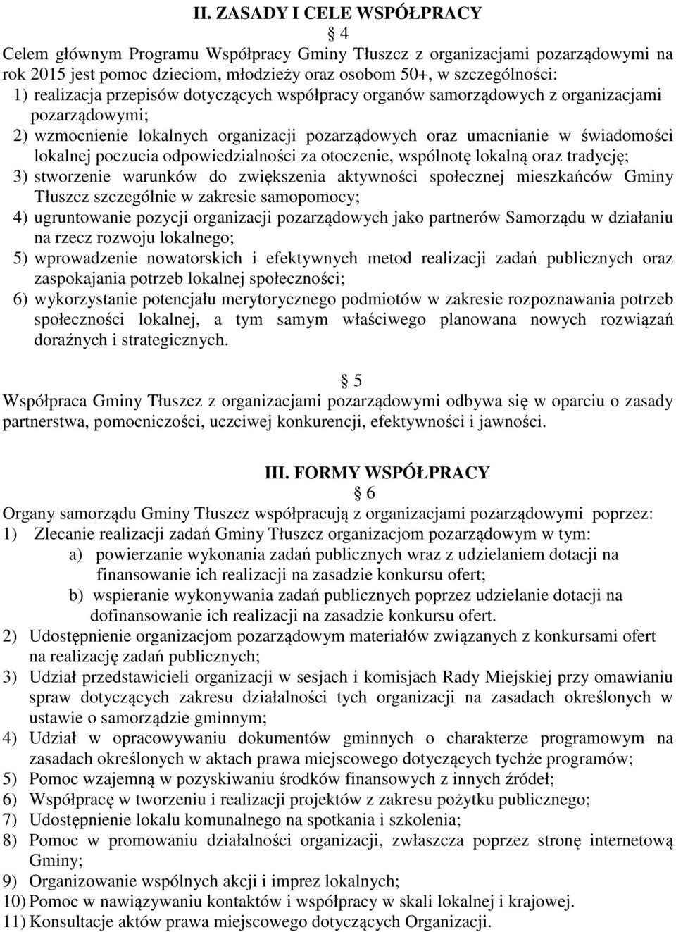 odpowiedzialności za otoczenie, wspólnotę lokalną oraz tradycję; 3) stworzenie warunków do zwiększenia aktywności społecznej mieszkańców Gminy Tłuszcz szczególnie w zakresie samopomocy; 4)