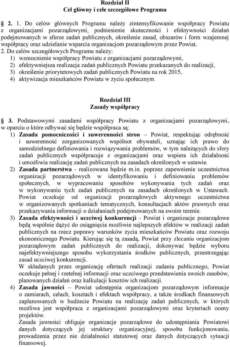 określenie zasad, obszarów i form wzajemnej współpracy oraz udzielanie wsparcia organizacjom pozarządowym przez Powiat. 2.