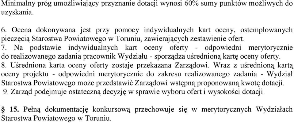 Na podstawie indywidualnych kart oceny oferty - odpowiedni merytorycznie do realizowanego zadania pracownik Wydziału - sporządza uśrednioną kartę oceny oferty. 8.