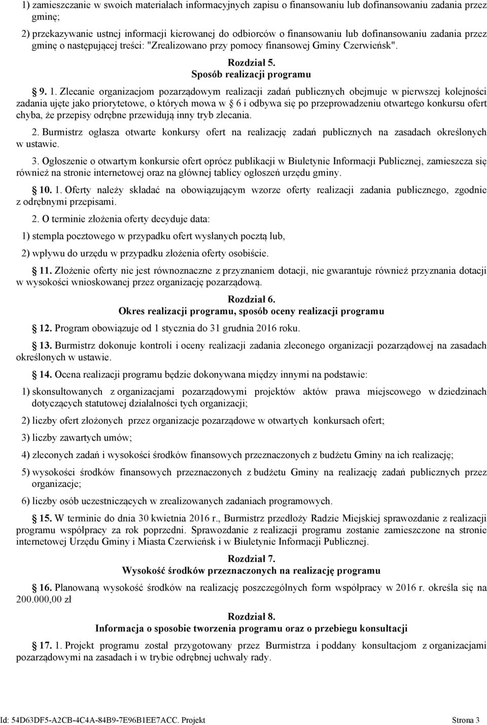 Zlecanie organizacjom pozarządowym realizacji zadań publicznych obejmuje w pierwszej kolejności zadania ujęte jako priorytetowe, o których mowa w 6 i odbywa się po przeprowadzeniu otwartego konkursu