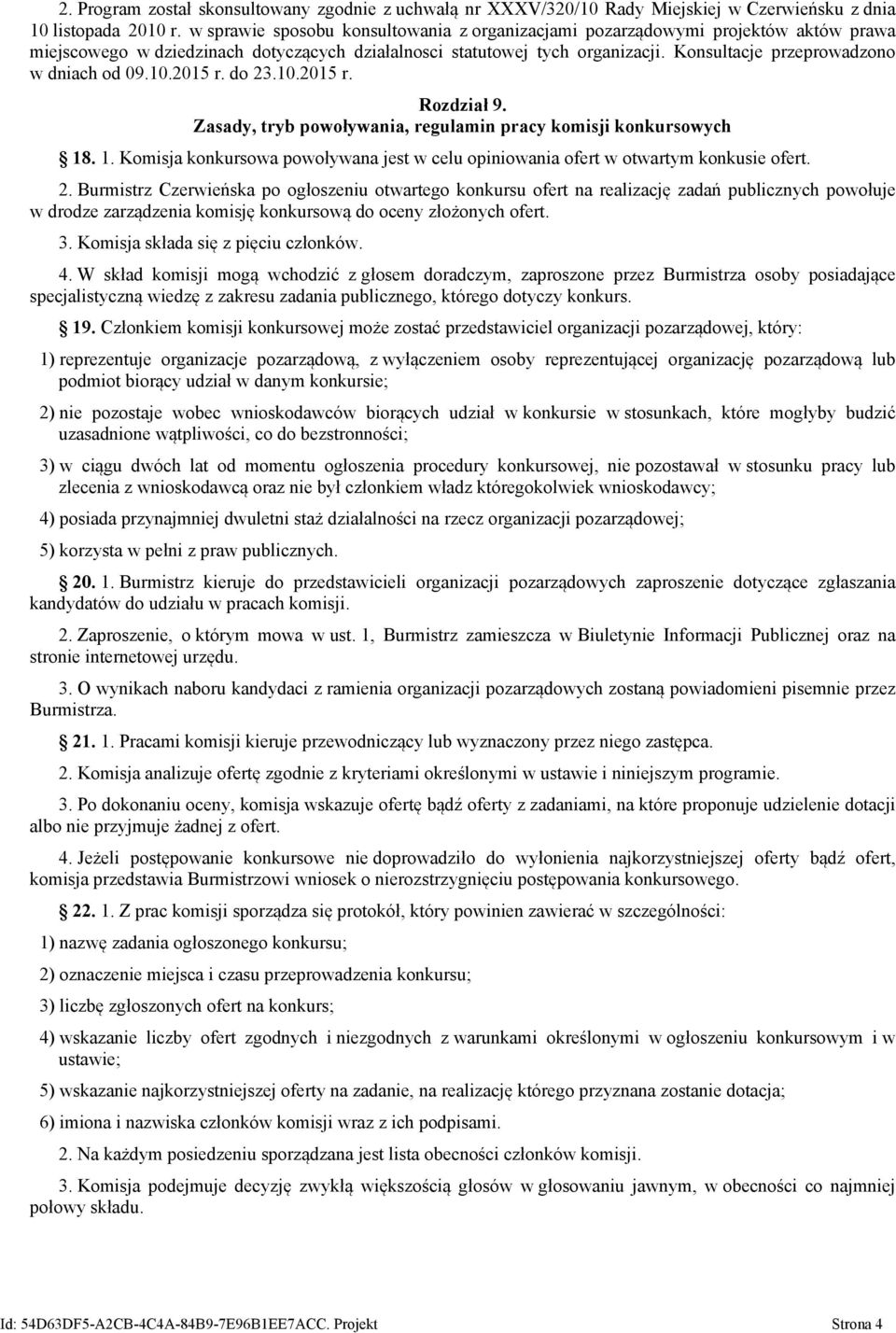 Konsultacje przeprowadzono w dniach od 09.10.2015 r. do 23.10.2015 r. Rozdział 9. Zasady, tryb powoływania, regulamin pracy komisji konkursowych 18