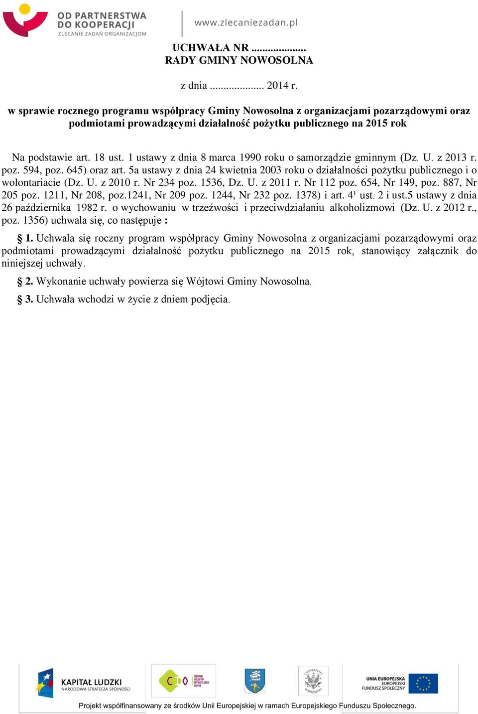 1 ustawy z dnia 8 marca 1990 roku o samorządzie gminnym (Dz. U. z 2013 r. poz. 594, poz. 645) oraz art. 5a ustawy z dnia 24 kwietnia 2003 roku o działalności pożytku publicznego i o wolontariacie (Dz.