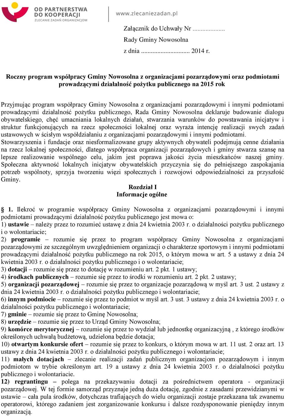 organizacjami pozarządowymi i innymi podmiotami prowadzącymi działalność pożytku publicznego, Rada Gminy Nowosolna deklaruje budowanie dialogu obywatelskiego, chęć umacniania lokalnych działań,