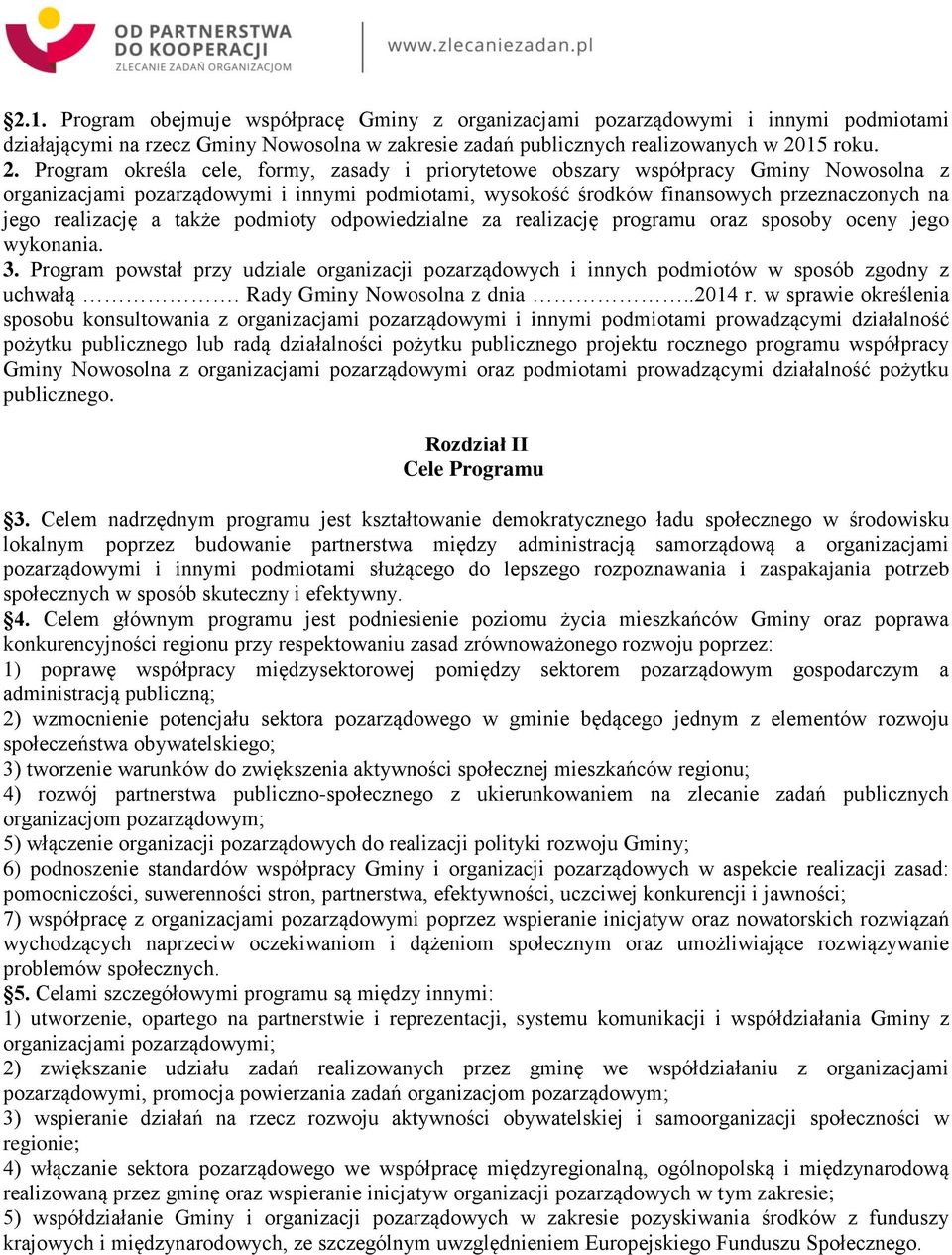 Program określa cele, formy, zasady i priorytetowe obszary współpracy Gminy Nowosolna z organizacjami pozarządowymi i innymi podmiotami, wysokość środków finansowych przeznaczonych na jego realizację